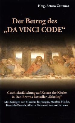 Der Betrug des „Da Vinci Code“ von Catteneo,  Arturo, Lugmayr,  Martin