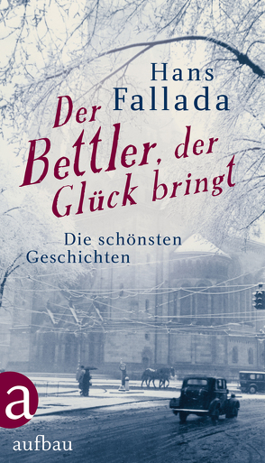 Der Bettler, der Glück bringt von Fallada,  Hans