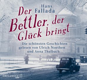 Der Bettler, der Glück bringt von Fallada,  Hans, Noethen,  Ulrich, Thalbach,  Anna