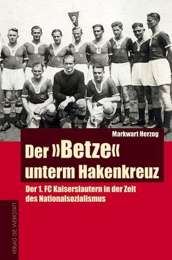 Der „Betze“ unterm Hakenkreuz von Herzog,  Markwart