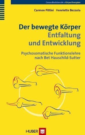 Der bewegte Körper – Entfaltung und Entwicklung von Bezzola,  Henriette, Pittini,  Carmen