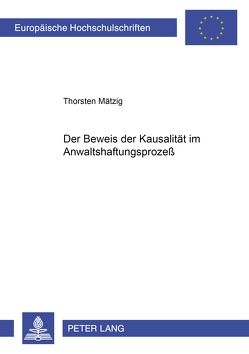 Der Beweis der Kausalität im Anwaltshaftungsprozeß von Mätzig,  Thorsten