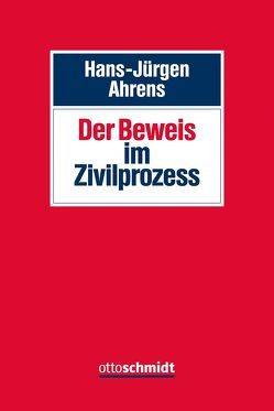 Der Beweis im Zivilprozess von Ahrens,  Hans-Jürgen