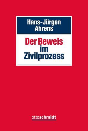 Der Beweis im Zivilprozess von Ahrens,  Hans-Jürgen