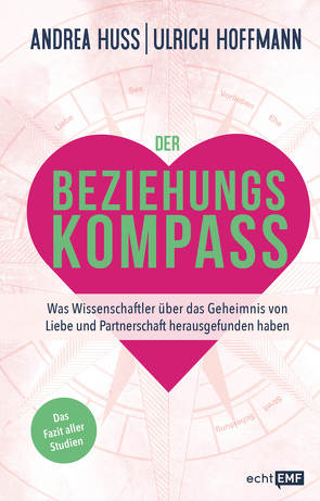 Der Beziehungskompass – Was Wissenschaftler über das Geheimnis von Liebe und Partnerschaft herausgefunden haben von Hoffmann,  Ulrich, Huss,  Andrea