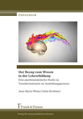 Der Bezug zum Wissen in der Lehrerbildung von Strohmer,  Julia, Weber,  Jean-Marie