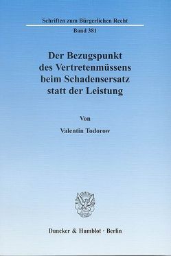 Der Bezugspunkt des Vertretenmüssens beim Schadensersatz statt der Leistung. von Todorow,  Valentin