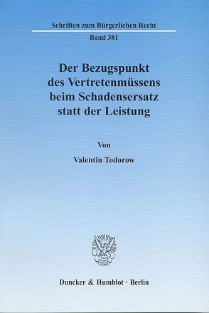 Der Bezugspunkt des Vertretenmüssens beim Schadensersatz statt der Leistung. von Todorow,  Valentin