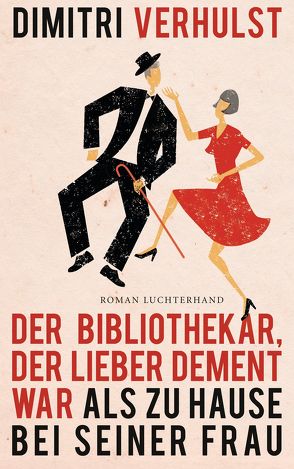 Der Bibliothekar, der lieber dement war als zu Hause bei seiner Frau von Kersten,  Rainer, Verhulst,  Dimitri