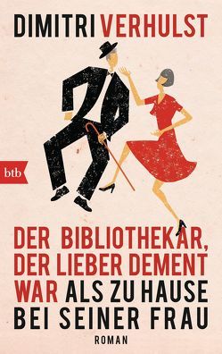 Der Bibliothekar, der lieber dement war als zu Hause bei seiner Frau von Kersten,  Rainer, Verhulst,  Dimitri