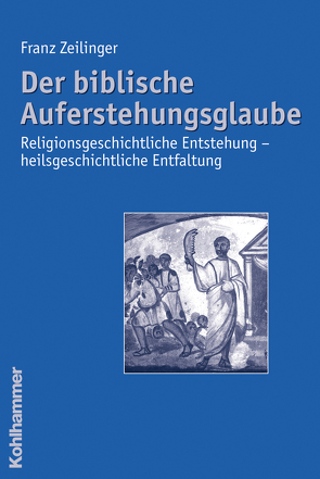 Der biblische Auferstehungsglaube von Zeilinger,  Franz