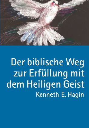 Der biblische Weg zur Erfüllung mit dem Heiligen Geist von Angelina,  Mirjana, Gerling,  Birgit, Hagin,  Kenneth E