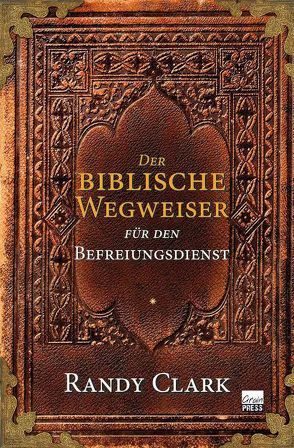 Der biblische Wegweiser für den Befreiungsdienst von Clark,  Randy