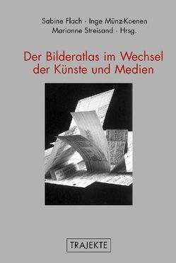 Der Bilderatlas im Wechsel der Künste und Medien von Beilenhoff,  Wolfgang, Flach,  Sabine, Münz-Koenen,  Inge, Streisand,  Marianne