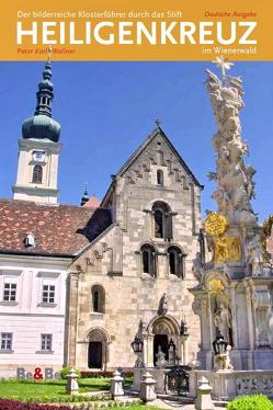 Der bilderreiche Klosterführer durch das Stift Heiligenkreuz im Wienerwald von Hammerle,  Susanne, Malinar,  Jerko, Wallner,  Karl Josef, Zöchling,  Rudolf