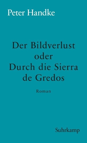 Der Bildverlust oder Durch die Sierra de Gredos von Handke,  Peter