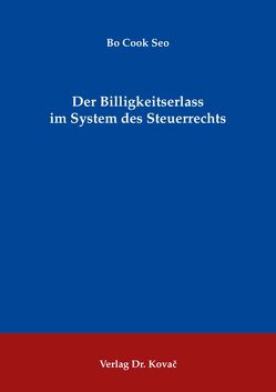 Der Billigkeitserlass im System des Steuerrechts von Seo,  Bo Cook