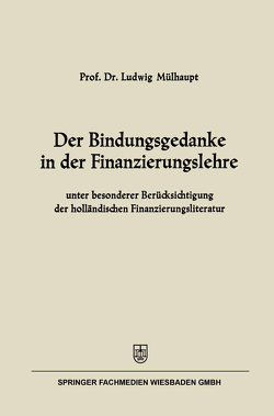 Der Bindungsgedanke in der Finanzierungslehre von Mülhaupt,  Ludwig