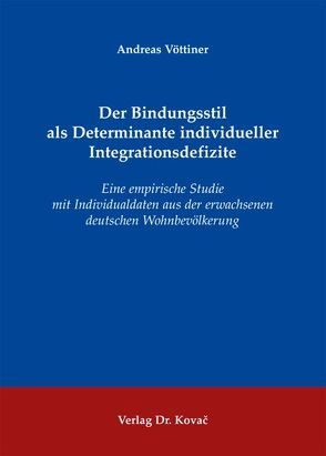 Der Bindungsstil als Determinante individueller Integrationsdefizite von Vöttiner,  Andreas