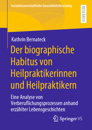 Der biographische Habitus von Heilpraktikerinnen und Heilpraktikern von Bernateck,  Kathrin