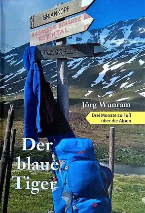 Der blaue Tiger – Drei Monate zu Fuß über die Alpen von Wunram,  Jörg