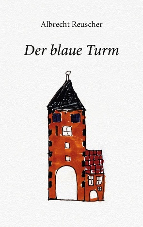 Der blaue Turm von Reuscher,  Albrecht