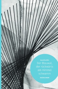 Der Blauwal, der rückwärts am Himmel schwamm von Witt,  Hendrike