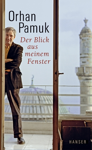 Der Blick aus meinem Fenster von Bischoff,  Cornelius, Iren,  Ingrid, Meier,  Gerhard, Neumann,  Christoph K., Pamuk,  Orhan, Riemann,  Wolfgang