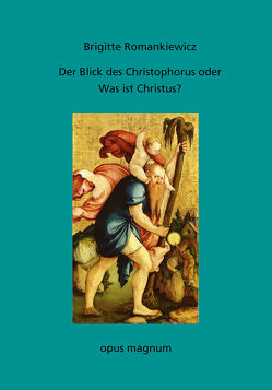 Der Blick des Christophorus oder: Was ist Christus? von Romankiewicz,  Brigitte