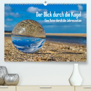 Der Blick durch die Kugel (Premium, hochwertiger DIN A2 Wandkalender 2022, Kunstdruck in Hochglanz) von Dumke,  Andreas