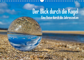 Der Blick durch die Kugel (Wandkalender 2022 DIN A3 quer) von Dumke,  Andreas