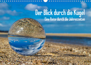 Der Blick durch die Kugel (Wandkalender 2023 DIN A3 quer) von Dumke,  Andreas