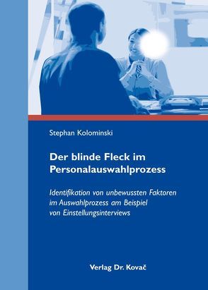 Der blinde Fleck im Personalauswahlprozess von Kolominski,  Stephan