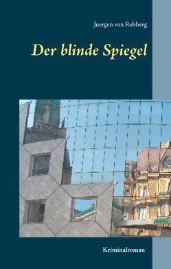 Der blinde Spiegel von Rehberg,  Juergen von