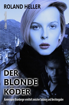 Der blonde Köder von Heller,  Roland