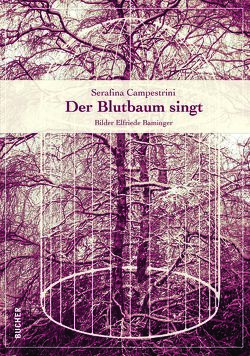 Der Blutbaum singtCampestrini von Campestrini,  Serafina