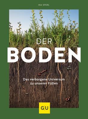 Der Boden – das verborgene Universum zu unseren Füßen von Sperl,  Ina