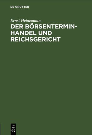 Der Börsenterminhandel und Reichsgericht von Heinemann,  Ernst