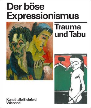 Der böse Expressionismus. Trauma und Tabu von Beiersdorf,  Leonie, Emmerichs,  Nils, Henze,  Wolfgang, Hülsewig-Johnen,  Jutta, Meschede,  Friedrich, Mund,  Henrike