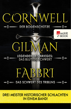 Der Bogenschütze / Legenden des Krieges: Das blutige Schwert / Vespasian: Das Schwert des Tribuns von Cornwell,  Bernard, Fabbri,  Robert, Feldmann,  Claudia, Gilman,  David, Schünemann,  Anja