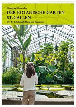 Der Botanische Garten St. Gallen von Schumacher,  Hanspeter