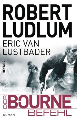 Der Bourne Befehl von Jakober,  Norbert, Ludlum,  Robert, Lustbader,  Eric Van