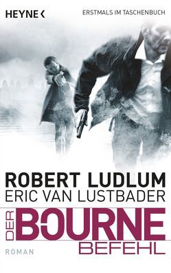 Der Bourne Befehl von Jakober,  Norbert, Ludlum,  Robert, Lustbader,  Eric Van