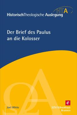 Der Brief des Paulus an die Kolosser von White,  Joel