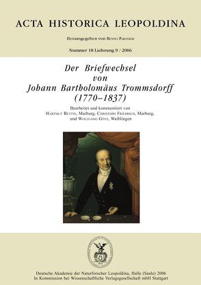 Der Briefwechsel von Johann Bartholomäus Trommsdorff (1770-1837) von Bettin,  Hartmut, Friedrich,  Christoph, Götz,  Wolfgang