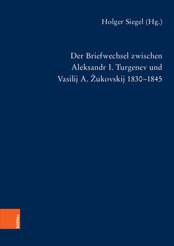 Der Briefwechsel zwischen Aleksandr I. Turgenev und Vasilij A. Žukovskij 1830-1845 von Lauhus,  Angelika, Siegel,  Holger