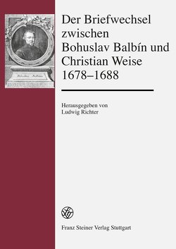 Der Briefwechsel zwischen Bohuslav Balbín und Christian Weise 1678–1688 von Richter,  Ludwig