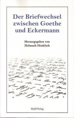 Der Briefwechsel zwischen Goethe und Eckermann von Hinkfoth,  Helmuth