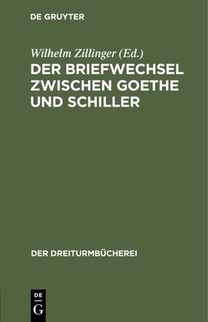 Der Briefwechsel zwischen Goethe und Schiller von Zillinger,  Wilhelm