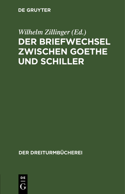 Der Briefwechsel zwischen Goethe und Schiller von Zillinger,  Wilhelm